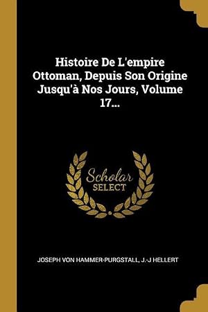 Seller image for Histoire De L\ empire Ottoman, Depuis Son Origine Jusqu\ � Nos Jours, Volume 17. for sale by moluna
