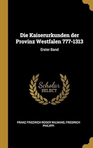 Bild des Verkufers fr Die Kaiserurkunden Der Provinz Westfalen 777-1313: Erster Band zum Verkauf von moluna