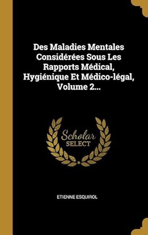 Bild des Verkufers fr Des Maladies Mentales Considres Sous Les Rapports Mdical, Hyginique Et Mdico-lgal, Volume 2. zum Verkauf von moluna