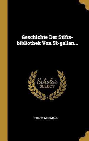 Bild des Verkufers fr Geschichte Der Stifts-Bibliothek Von St-Gallen. zum Verkauf von moluna