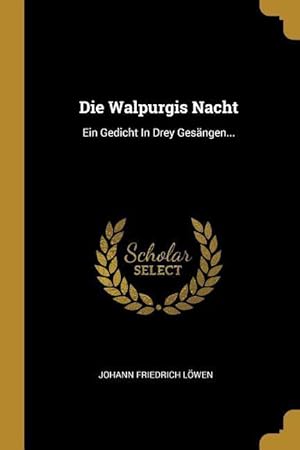 Imagen del vendedor de Die Walpurgis Nacht: Ein Gedicht In Drey Gesaengen. a la venta por moluna