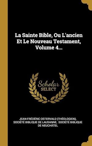Bild des Verkufers fr La Sainte Bible, Ou L\ ancien Et Le Nouveau Testament, Volume 4. zum Verkauf von moluna