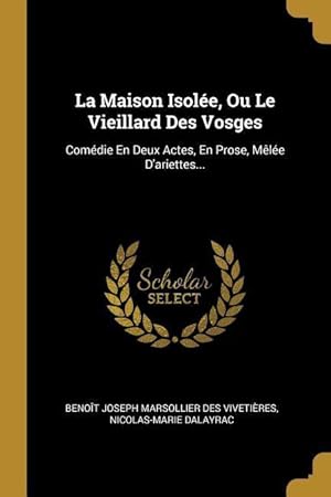 Bild des Verkufers fr La Maison Isole, Ou Le Vieillard Des Vosges: Comdie En Deux Actes, En Prose, Mle D\ ariettes. zum Verkauf von moluna