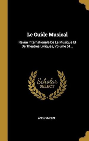 Imagen del vendedor de Le Guide Musical: Revue Internationale De La Musique Et De Thetres Lyriques, Volume 51. a la venta por moluna