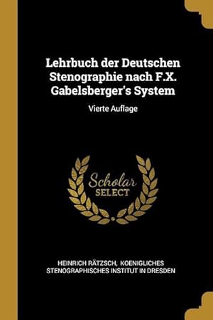 Bild des Verkufers fr Lehrbuch Der Deutschen Stenographie Nach F.X. Gabelsberger\ s System: Vierte Auflage zum Verkauf von moluna