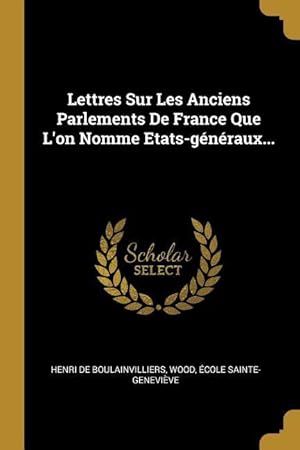 Seller image for Lettres Sur Les Anciens Parlements De France Que L\ on Nomme Etats-gnraux. for sale by moluna