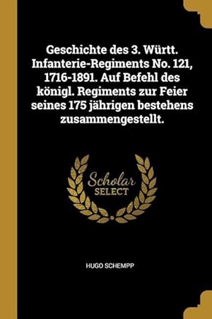 Seller image for Geschichte Des 3. Wrtt. Infanterie-Regiments No. 121, 1716-1891. Auf Befehl Des Koenigl. Regiments Zur Feier Seines 175 Jaehrigen Bestehens Zusammenges for sale by moluna