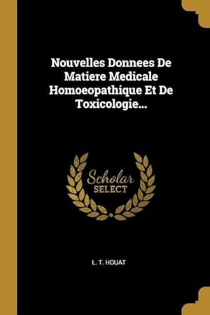 Seller image for Nouvelles Donnees De Matiere Medicale Homoeopathique Et De Toxicologie. for sale by moluna