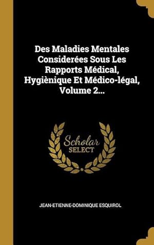 Bild des Verkufers fr Des Maladies Mentales Consideres Sous Les Rapports Mdical, Hyginique Et Mdico-lgal, Volume 2. zum Verkauf von moluna