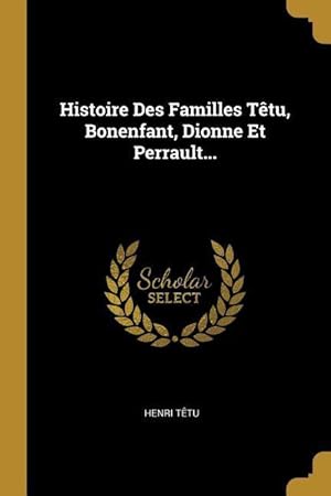 Bild des Verkufers fr Histoire Des Familles Ttu, Bonenfant, Dionne Et Perrault. zum Verkauf von moluna