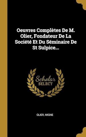 Bild des Verkufers fr Oeuvres Compltes De M. Olier, Fondateur De La Socit Et Du Sminaire De St Sulpice. zum Verkauf von moluna