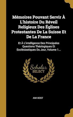 Bild des Verkufers fr Mmoires Pouvant Servir  L\ histoire Du Rveil Religieux Des glises Protestantes De La Suisse Et De La France: Et  L\ intelligence Des Principales Qu zum Verkauf von moluna