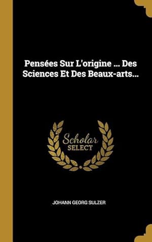 Bild des Verkufers fr Penses Sur L\ origine . Des Sciences Et Des Beaux-arts. zum Verkauf von moluna