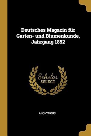 Bild des Verkufers fr Deutsches Magazin Fr Garten- Und Blumenkunde, Jahrgang 1852 zum Verkauf von moluna