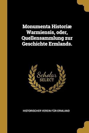 Bild des Verkufers fr Monumenta Histori Warmiensis, Oder, Quellensammlung Zur Geschichte Ermlands. zum Verkauf von moluna