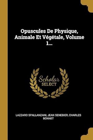Bild des Verkufers fr Opuscules De Physique, Animale Et Vgtale, Volume 1. zum Verkauf von moluna