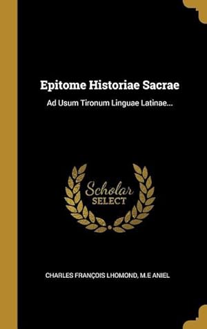 Bild des Verkufers fr Epitome Historiae Sacrae: Ad Usum Tironum Linguae Latinae. zum Verkauf von moluna