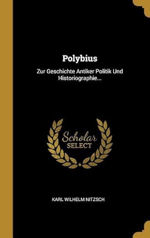 Bild des Verkufers fr Polybius: Zur Geschichte Antiker Politik Und Historiographie. zum Verkauf von moluna