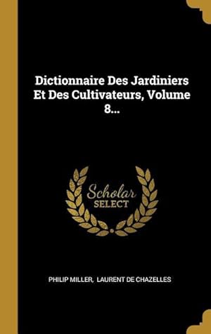 Bild des Verkufers fr Dictionnaire Des Jardiniers Et Des Cultivateurs, Volume 8. zum Verkauf von moluna