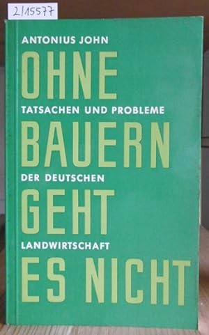 Seller image for Ohne Bauern geht es nicht. Tatsachen und Probleme der Deutschen Landwirtschaft. for sale by Versandantiquariat Trffelschwein