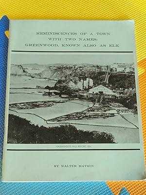 Reminiscences of a town with two names: Greenwood, known also as Elk by Matson, Walter