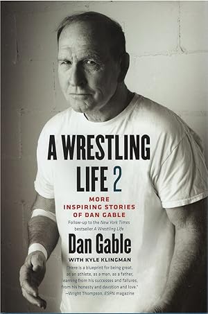 A Wrestling Life 2: More Inspiring Stories of Dan Gable