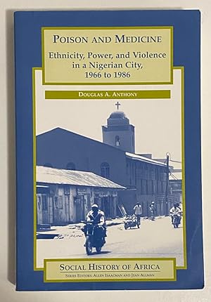 Seller image for Poison and Medicine: Ethnicity, Power, and Violence in a Nigerian City, 1966 to 1986 (Social History of Africa) for sale by Exchange Value Books