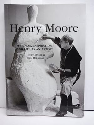 Image du vendeur pour Henry Moore: My Ideas, Inspiration And Life As An Artist mis en vente par Imperial Books and Collectibles