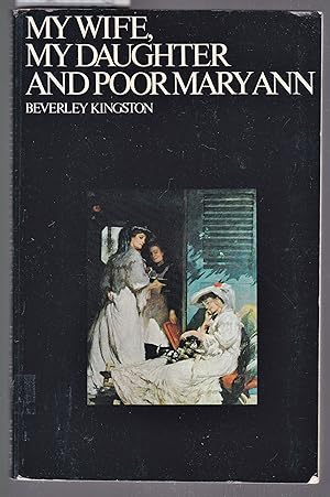 Bild des Verkufers fr My Wife, My Daughter & Poor Mary Ann : Women & Work In Australia zum Verkauf von Laura Books