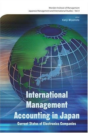 Seller image for INTERNATIONAL MANAGEMENT ACCOUNTING IN JAPAN: CURRENT STATUS OF ELECTRONICS COMPANIES: 4 (Japanese Management and International Studies) for sale by WeBuyBooks