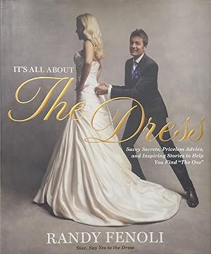 Seller image for It's All About the Dress; Savvy Secrets, Priceless Advice, and Inspiring Stories to Help You Find "The One" for sale by The Book House, Inc.  - St. Louis