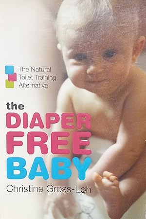 Imagen del vendedor de The Diaper Free Baby; The Natural Toilet Training Alternative a la venta por The Book House, Inc.  - St. Louis