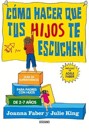 Imagen del vendedor de Cmo Hacer Que Tus Hijos Te Escuchen: Gua de Supervivencia Para Padres Con Hijos de 2 a 7 Aos a la venta por moluna