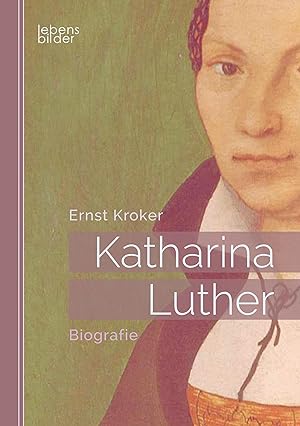 Bild des Verkufers fr Katharina Luther: Biografie. Katharina von Bora - Die Ehefrau von Martin Luther zum Verkauf von moluna