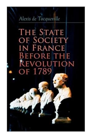 Bild des Verkufers fr The State of Society in France Before the Revolution of 1789: The Cause of Revolution zum Verkauf von moluna