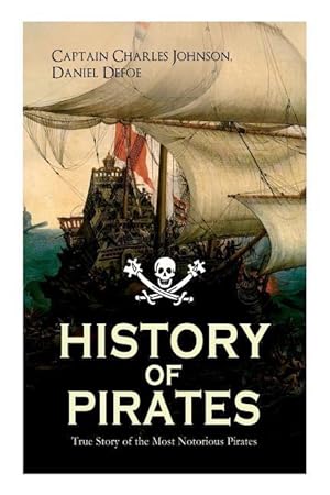 Seller image for HISTORY OF PIRATES - True Story of the Most Notorious Pirates: Charles Vane, Mary Read, Captain Avery, Captain Blackbeard, Captain Phillips, John Rack for sale by moluna
