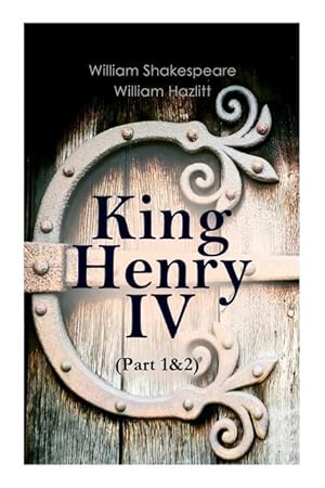 Bild des Verkufers fr King Henry IV (Part 1&2): With the Analysis of King Henry the Fourth\ s Character zum Verkauf von moluna