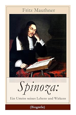 Seller image for Spinoza: Ein Umriss seines Lebens und Wirkens (Biografie): Baruch de Spinoza - Lebensgeschichte, Philosophie und Theologie for sale by moluna