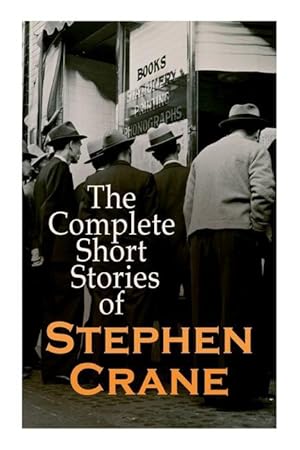 Bild des Verkufers fr The Complete Short Stories of Stephen Crane: 100+ Tales & Novellas: Maggie, The Open Boat, Blue Hotel, The Monster, The Little Regiment. zum Verkauf von moluna