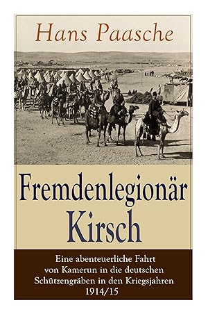 Bild des Verkufers fr Fremdenlegion r Kirsch - Eine abenteuerliche Fahrt von Kamerun in die deutschen Sch tzengr ben in den Kriegsjahren 1914/15 zum Verkauf von moluna