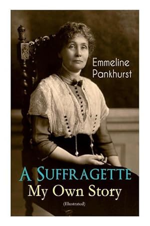 Bild des Verkufers fr A Suffragette - My Own Story (Illustrated) zum Verkauf von moluna