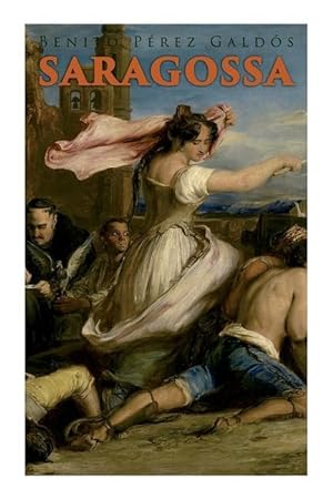 Seller image for Saragossa: A Narrative of Spanish Valor (Historical Novel) for sale by moluna