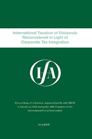 Seller image for IFA: International Taxation Of Dividends Reconsidered In Light Of Corporate Tax Integration for sale by moluna