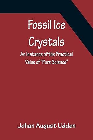 Bild des Verkufers fr Fossil Ice Crystals An Instance of the Practical Value of \ Pure Science\ zum Verkauf von moluna