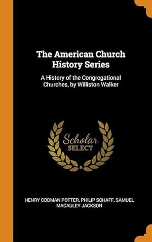 Bild des Verkufers fr The American Church History Series: A History of the Congregational Churches, by Williston Walker zum Verkauf von moluna
