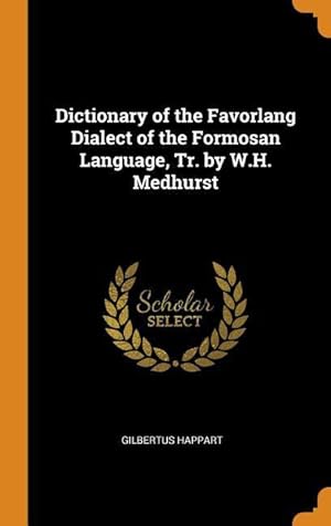 Seller image for Dictionary of the Favorlang Dialect of the Formosan Language, Tr. by W.H. Medhurst for sale by moluna