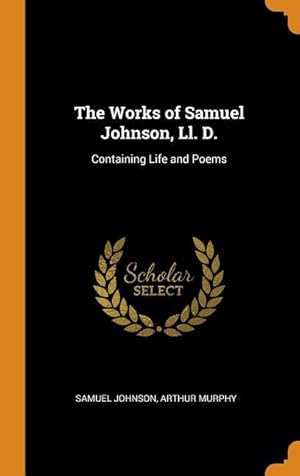 Bild des Verkufers fr The Works of Samuel Johnson, Ll. D.: Containing Life and Poems zum Verkauf von moluna