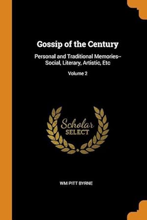 Bild des Verkufers fr Gossip of the Century: Personal and Traditional Memories--Social, Literary, Artistic, Etc Volume 2 zum Verkauf von moluna