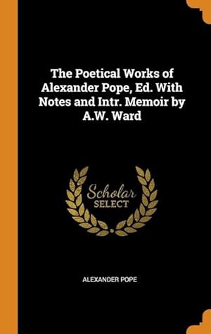Bild des Verkufers fr The Poetical Works of Alexander Pope, Ed. With Notes and Intr. Memoir by A.W. Ward zum Verkauf von moluna