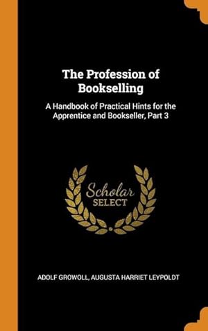 Bild des Verkufers fr The Profession of Bookselling: A Handbook of Practical Hints for the Apprentice and Bookseller, Part 3 zum Verkauf von moluna
